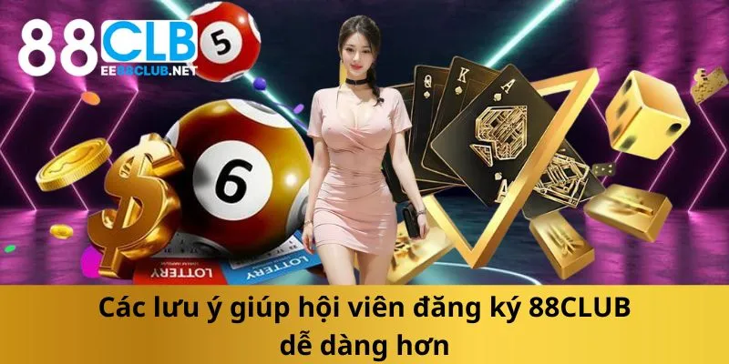 cac-luu-y-giup-hoi-vien-dang-ky-88club-de-dang-hon