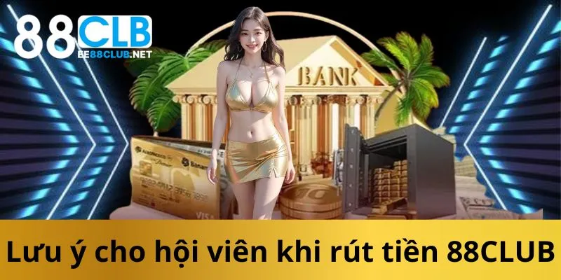 luu-y-cho-hoi-vien-khi-rut-tien-88club