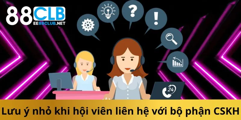 luu-y-nho-khi-hoi-vien-lien-he-voi-bo-phan-cskh