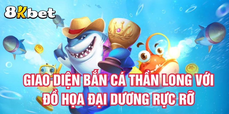 giao-dien-ban-ca-than-long-voi-do-hoa-dai-duong-ruc-ro