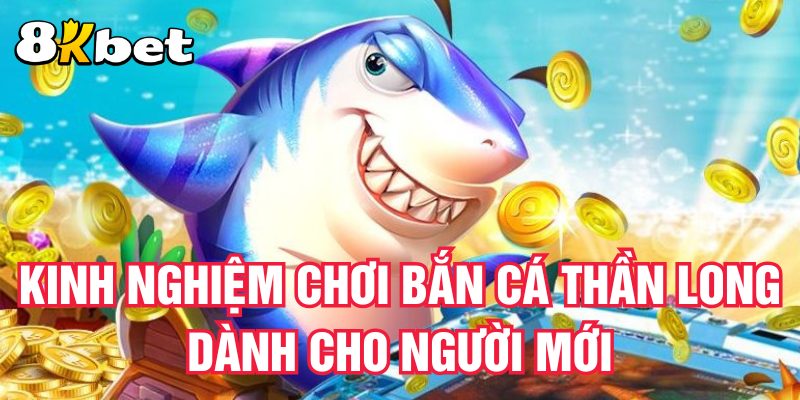 kinh-nghiem-choi-ban-ca-than-long-danh-cho-nguoi-moi
